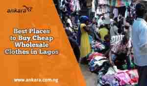 Best Places to Buy Cheap Wholesale Clothes in Lagos