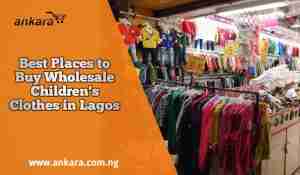 Best Places to Buy Wholesale Children's Clothes in Lagos
