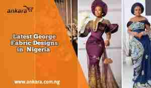 Latest George Fabric Designs in Nigeria