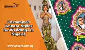 Customized Ankara Styles for Weddings in Nigeria